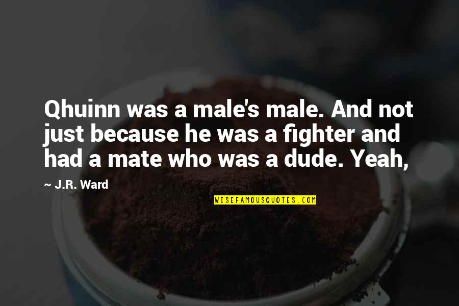 Deguerin Attorney Quotes By J.R. Ward: Qhuinn was a male's male. And not just
