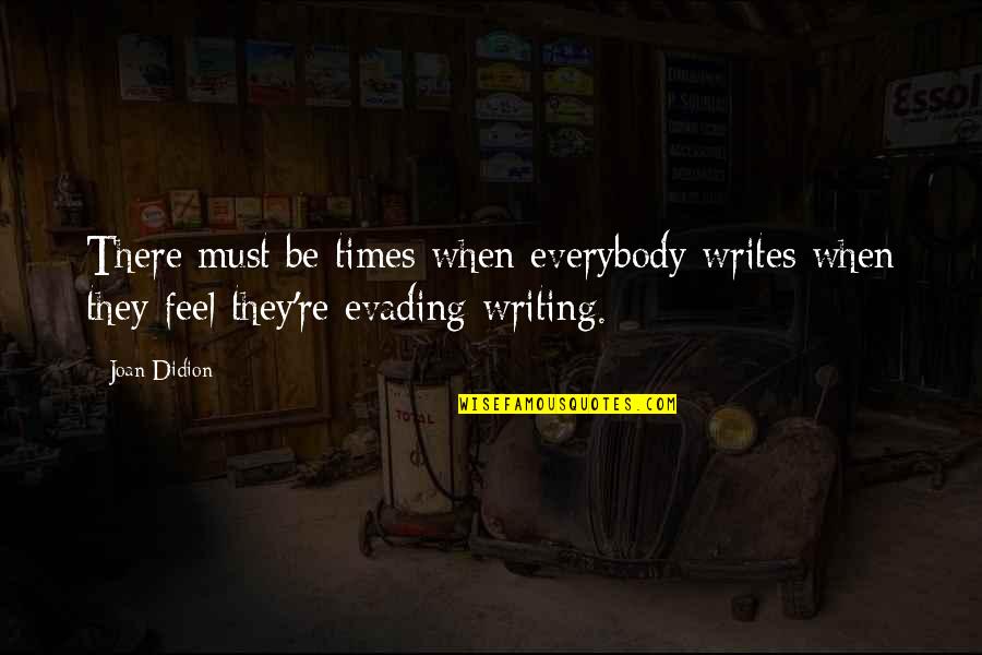Deguie Actress Quotes By Joan Didion: There must be times when everybody writes when