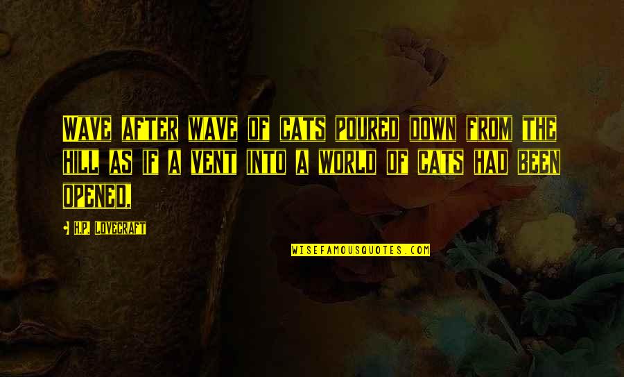 Deguire Et M Quotes By H.P. Lovecraft: Wave after wave of cats poured down from Deguire Et M Quotes By H.P. Lovecraft: Wave after wave of cats poured down from