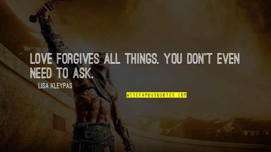 Deguire Et M Quotes By Lisa Kleypas: Love forgives all things. You don't even need Deguire Et M Quotes By Lisa Kleypas: Love forgives all things. You don't even need