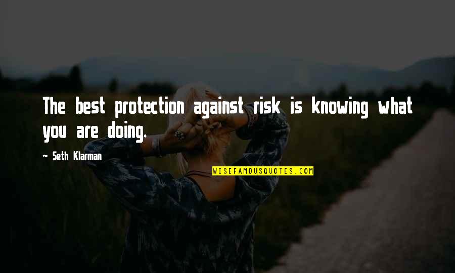 Degustar Quotes By Seth Klarman: The best protection against risk is knowing what