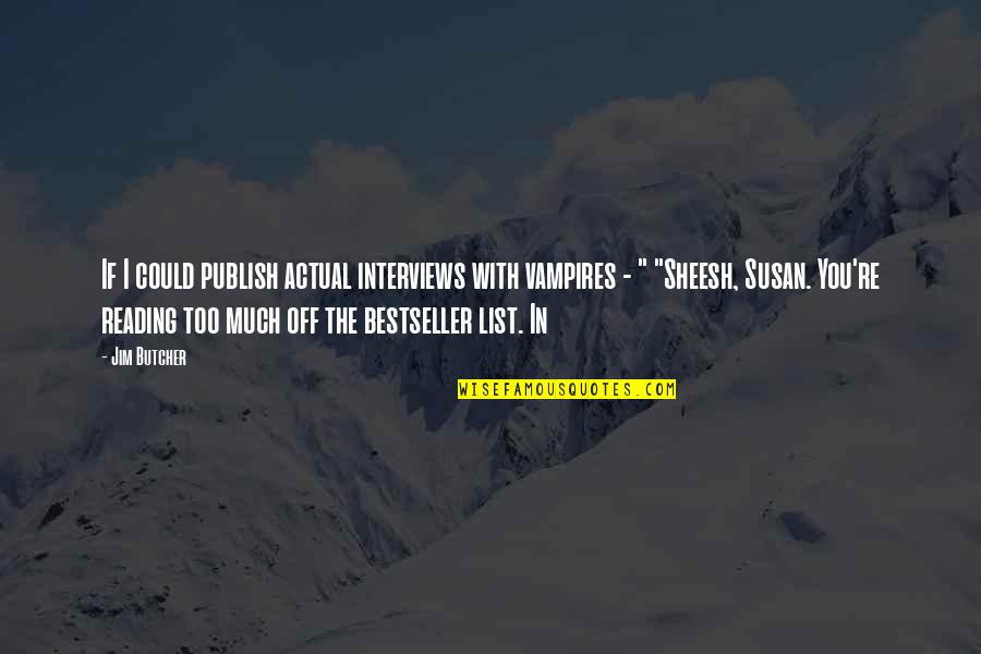 Degustar Sinonimos Quotes By Jim Butcher: If I could publish actual interviews with vampires Degustar Sinonimos Quotes By Jim Butcher: If I could publish actual interviews with vampires