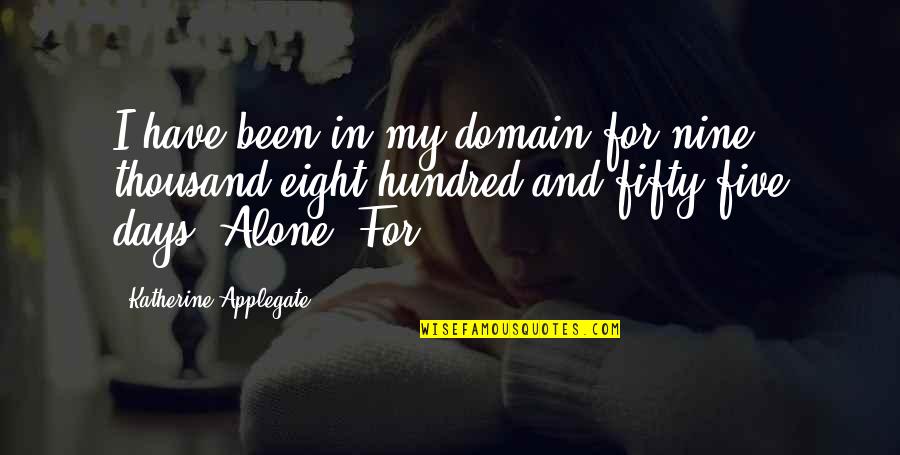 Degustar Vino Quotes By Katherine Applegate: I have been in my domain for nine Degustar Vino Quotes By Katherine Applegate: I have been in my domain for nine