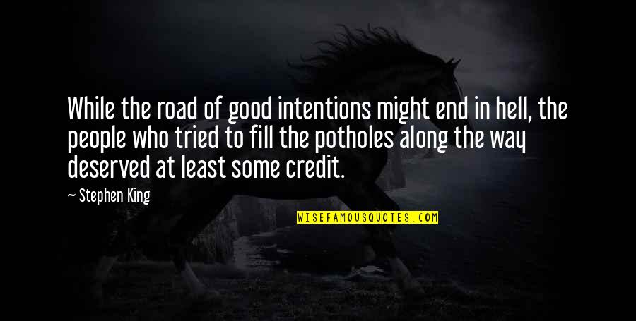 Degustar Vino Quotes By Stephen King: While the road of good intentions might end Degustar Vino Quotes By Stephen King: While the road of good intentions might end