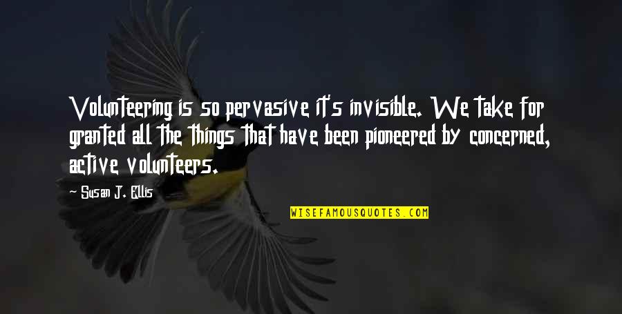 Degusto Naperville Quotes By Susan J. Ellis: Volunteering is so pervasive it's invisible. We take