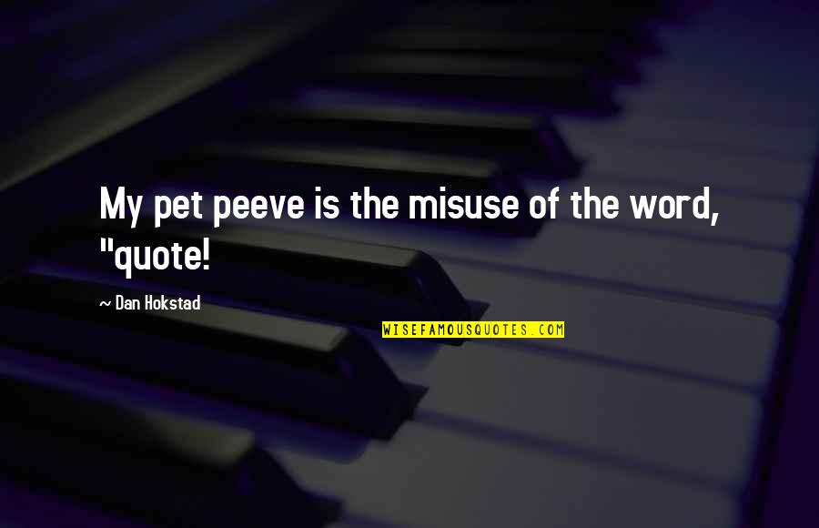 Degutyte Mazute Quotes By Dan Hokstad: My pet peeve is the misuse of the