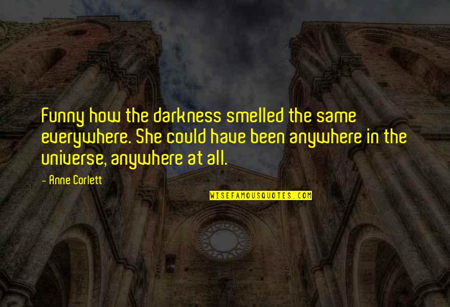 Deguzman Joe Quotes By Anne Corlett: Funny how the darkness smelled the same everywhere.