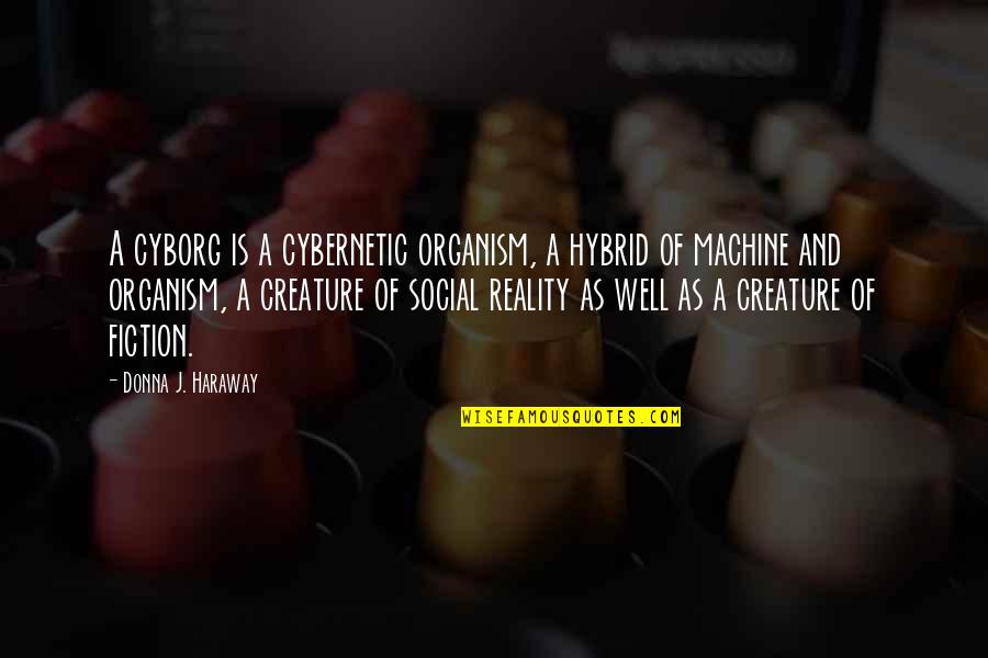 Deguzman Menu Quotes By Donna J. Haraway: A cyborg is a cybernetic organism, a hybrid
