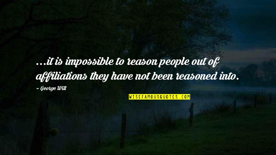 Deh Quotes By George Will: ...it is impossible to reason people out of