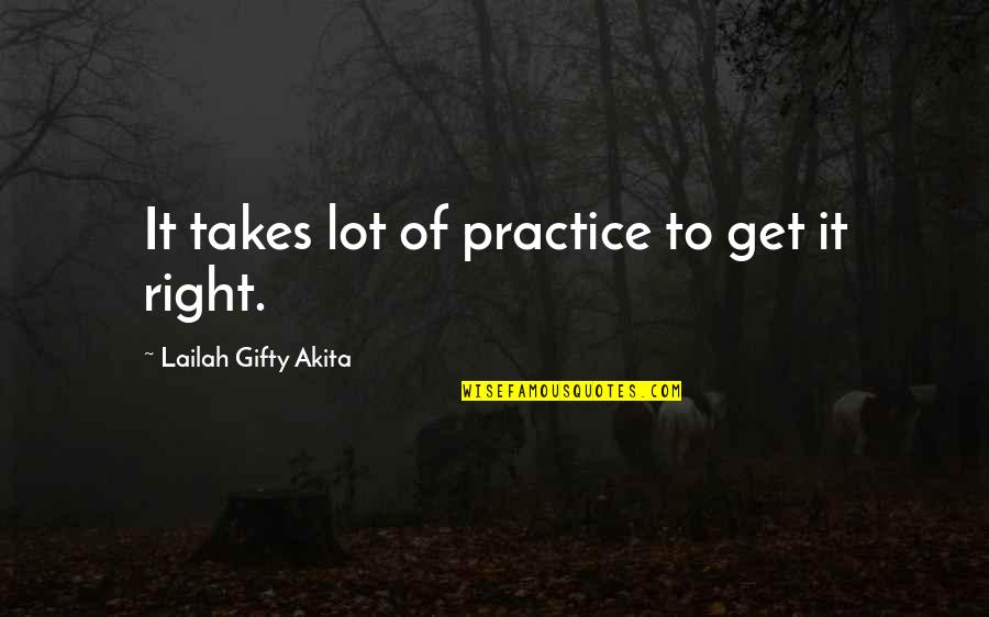 Deh Quotes By Lailah Gifty Akita: It takes lot of practice to get it