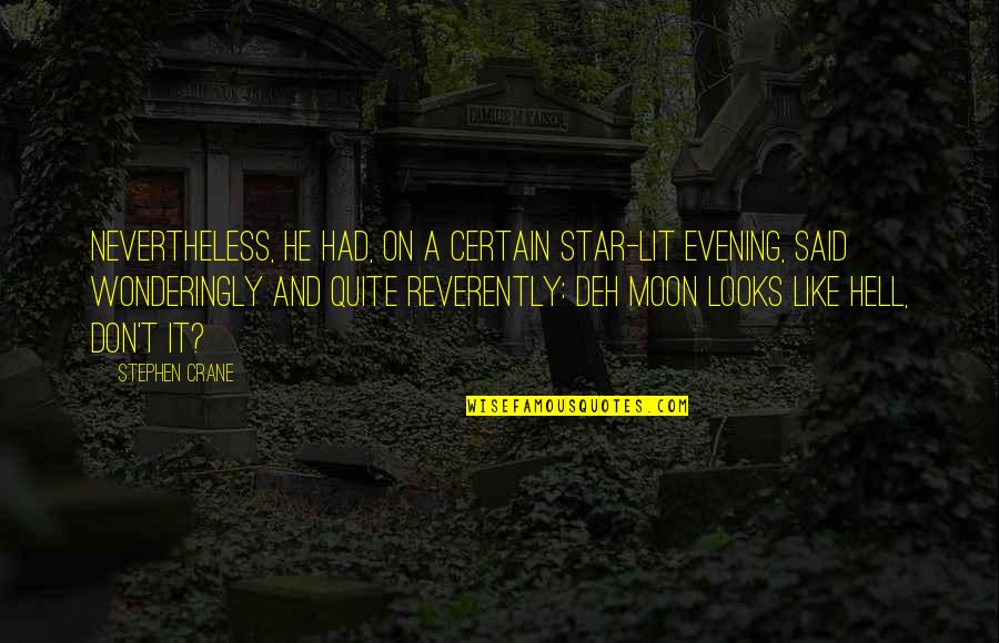 Deh Quotes By Stephen Crane: Nevertheless, he had, on a certain star-lit evening,