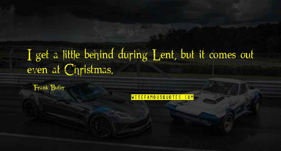 Dehaene Quotes By Frank Butler: I get a little behind during Lent, but