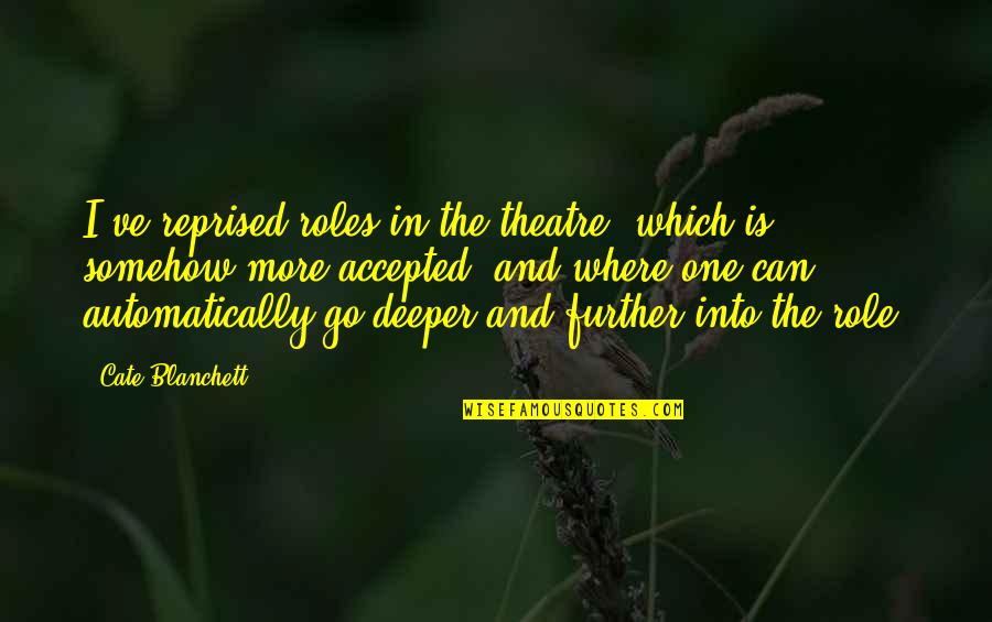 Dehaliz Quotes By Cate Blanchett: I've reprised roles in the theatre, which is