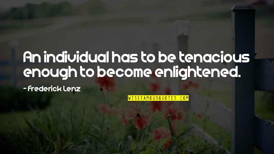 Dehaliz Quotes By Frederick Lenz: An individual has to be tenacious enough to