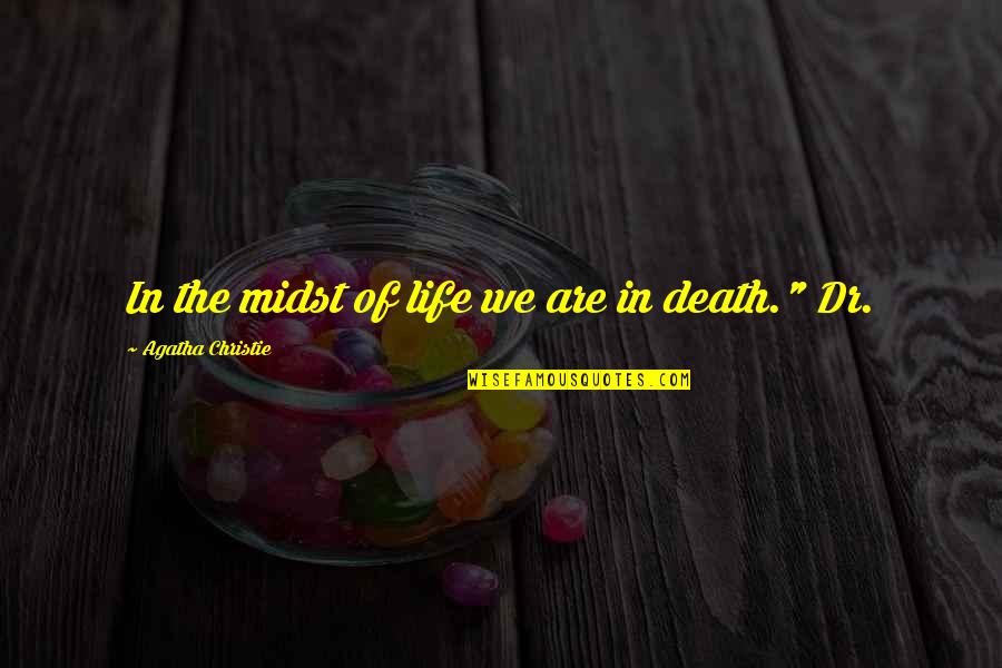 Dehanas Quotes By Agatha Christie: In the midst of life we are in Dehanas Quotes By Agatha Christie: In the midst of life we are in