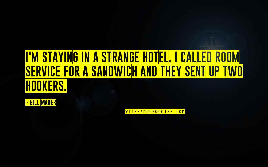 Dehanas Quotes By Bill Maher: I'm staying in a strange hotel. I called Dehanas Quotes By Bill Maher: I'm staying in a strange hotel. I called