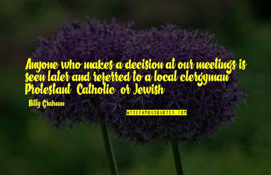Deharde Varel Quotes By Billy Graham: Anyone who makes a decision at our meetings