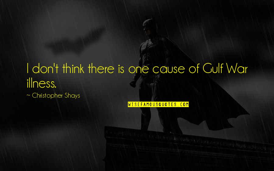 Dehati Movie Quotes By Christopher Shays: I don't think there is one cause of Dehati Movie Quotes By Christopher Shays: I don't think there is one cause of