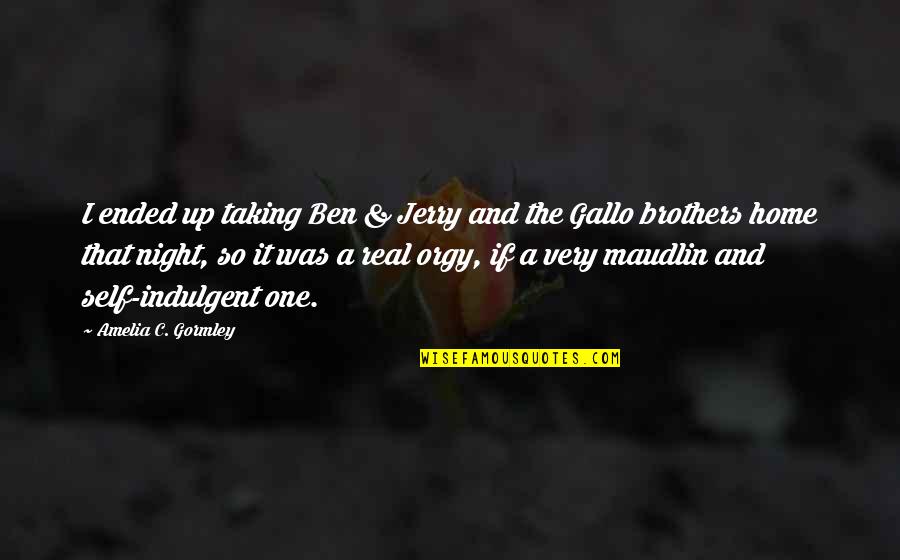 Dehavilland Quotes By Amelia C. Gormley: I ended up taking Ben & Jerry and
