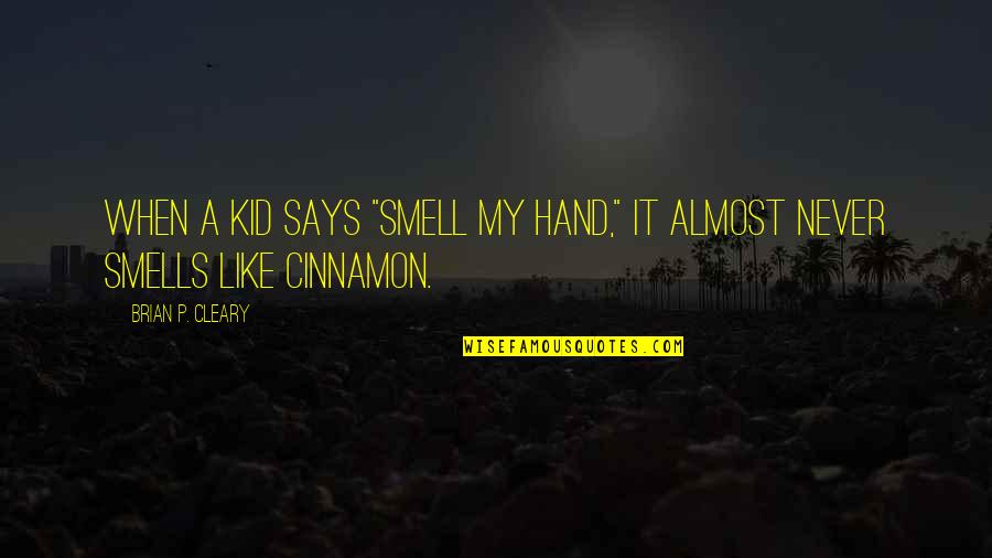 Dehavilland Quotes By Brian P. Cleary: When a kid says "smell my hand," it