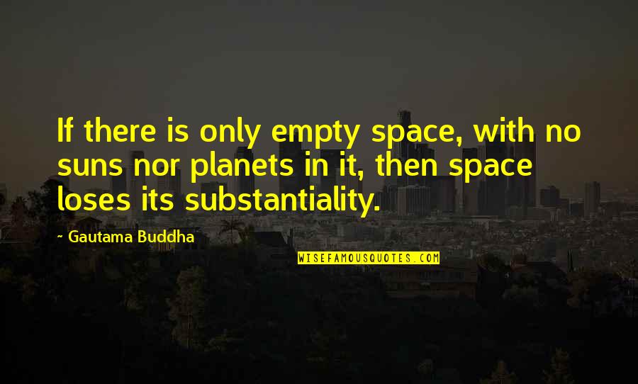 Dehavilland Quotes By Gautama Buddha: If there is only empty space, with no