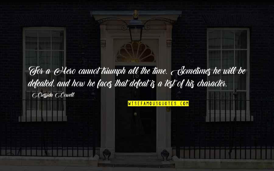Dehesa School Quotes By Cressida Cowell: For a Hero cannot triumph all the time. Dehesa School Quotes By Cressida Cowell: For a Hero cannot triumph all the time.
