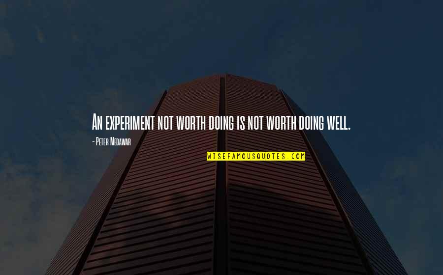 Dehet Na Quotes By Peter Medawar: An experiment not worth doing is not worth