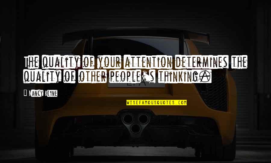 Dehghani Associates Quotes By Nancy Kline: The quality of your attention determines the quality