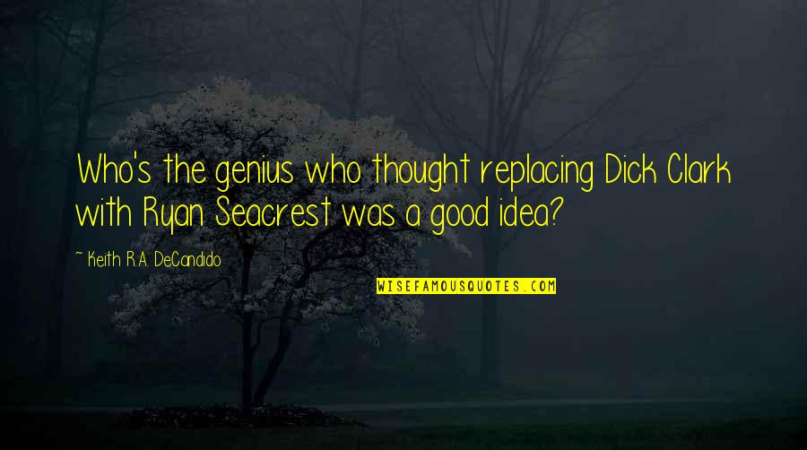 Dehkhoda School Quotes By Keith R.A. DeCandido: Who's the genius who thought replacing Dick Clark