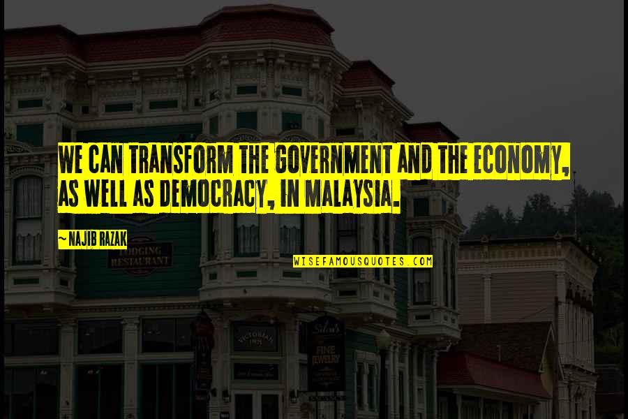 Dehkhoda School Quotes By Najib Razak: We can transform the government and the economy,