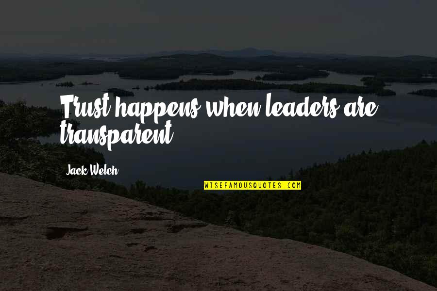 Dehli Quotes By Jack Welch: Trust happens when leaders are transparent. Dehli Quotes By Jack Welch: Trust happens when leaders are transparent.