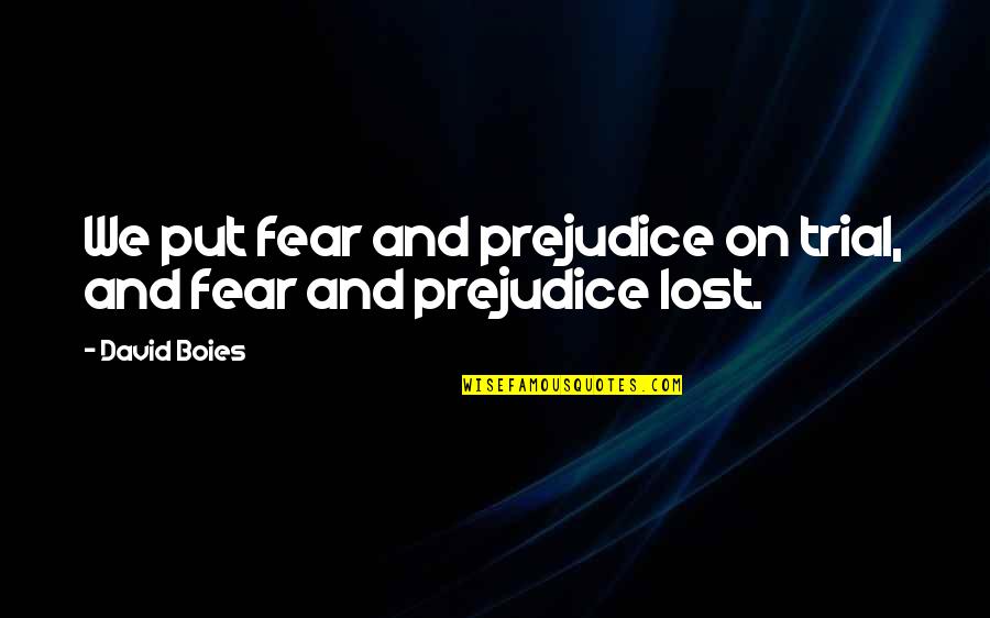 Dehlia Rebustillo Quotes By David Boies: We put fear and prejudice on trial, and