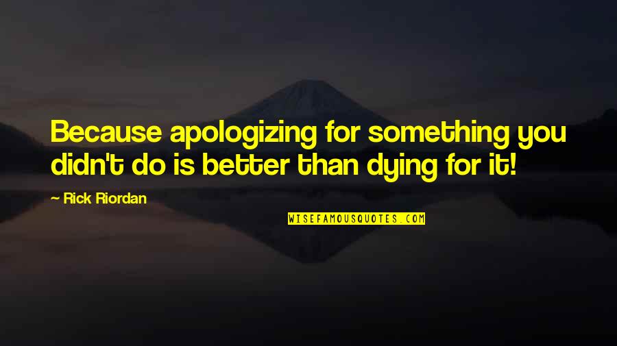 Dehlia Umunna Quotes By Rick Riordan: Because apologizing for something you didn't do is