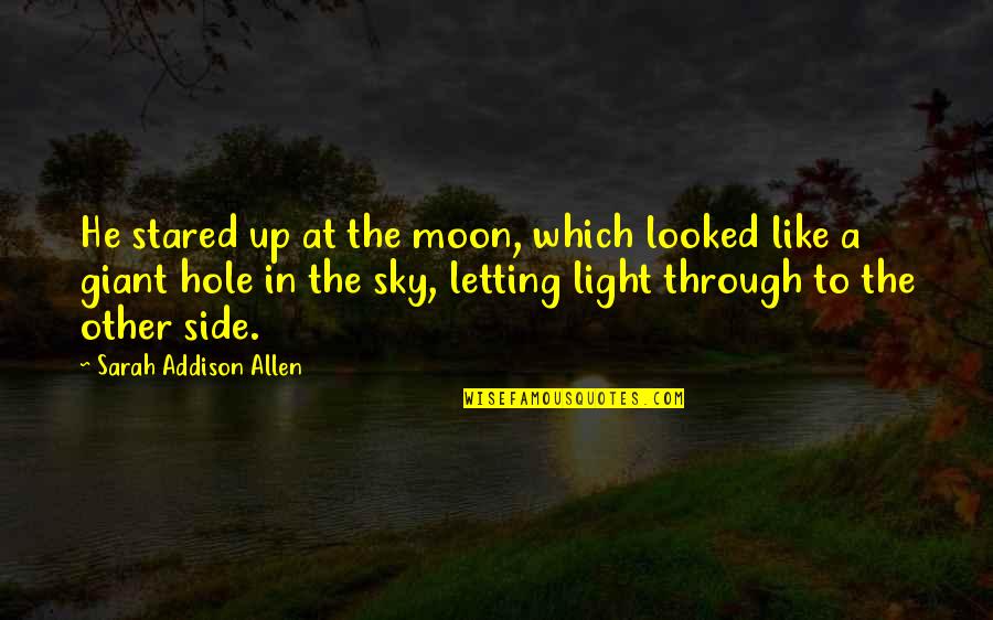 Dehlia Umunna Quotes By Sarah Addison Allen: He stared up at the moon, which looked Dehlia Umunna Quotes By Sarah Addison Allen: He stared up at the moon, which looked