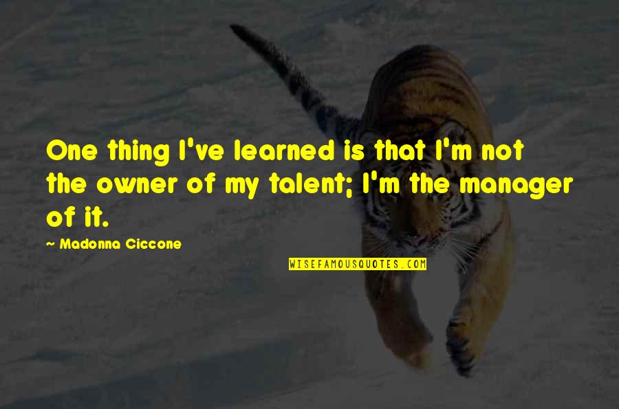 Dehlvis Quotes By Madonna Ciccone: One thing I've learned is that I'm not