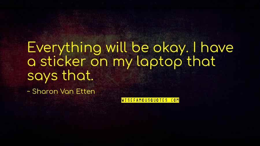 Dehmer Fire Quotes By Sharon Van Etten: Everything will be okay. I have a sticker Dehmer Fire Quotes By Sharon Van Etten: Everything will be okay. I have a sticker