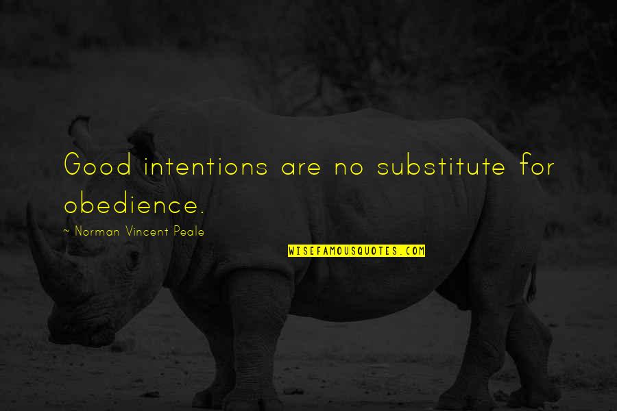 Dehorsed Quotes By Norman Vincent Peale: Good intentions are no substitute for obedience.
