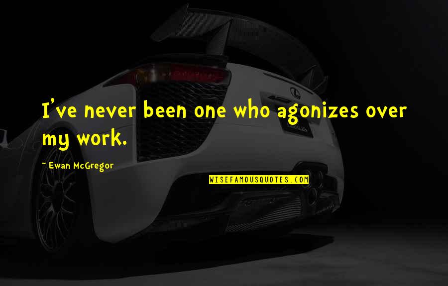 Dehortations Quotes By Ewan McGregor: I've never been one who agonizes over my