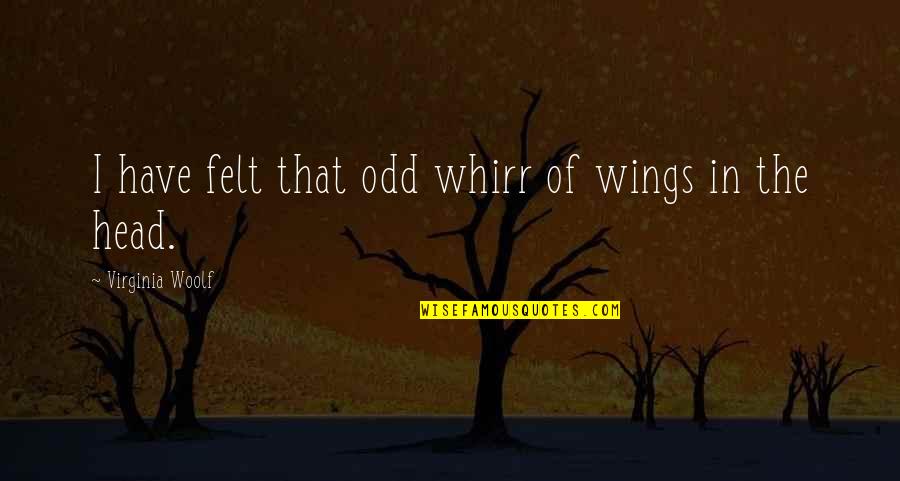 Dehra Quotes By Virginia Woolf: I have felt that odd whirr of wings