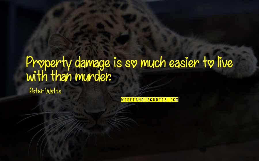Dehumanization Quotes By Peter Watts: Property damage is so much easier to live