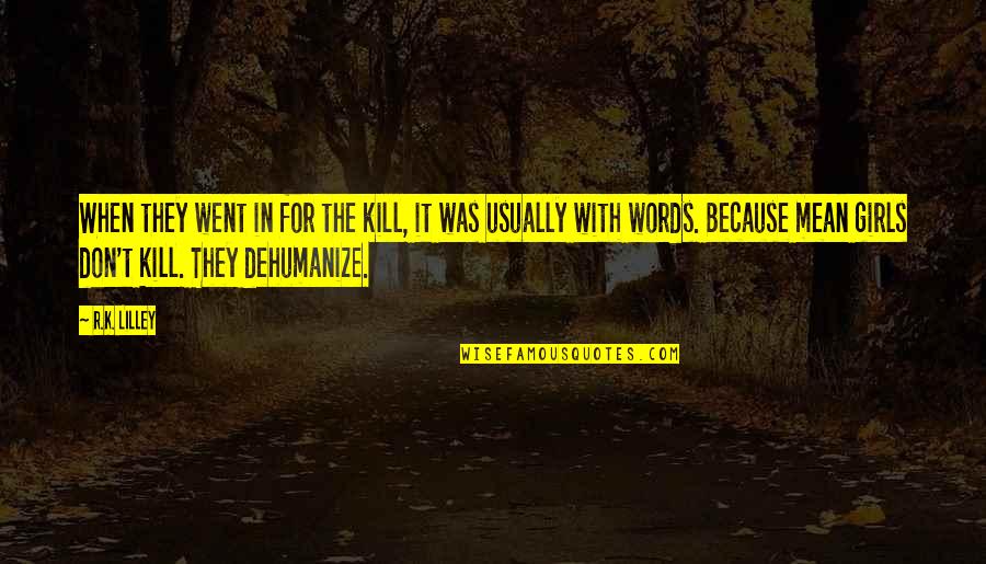 Dehumanize Quotes By R.K. Lilley: When they went in for the kill, it