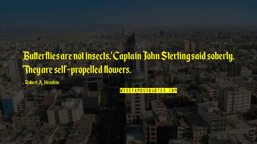 Dehumanize Quotes By Robert A. Heinlein: Butterflies are not insects,' Captain John Sterling said