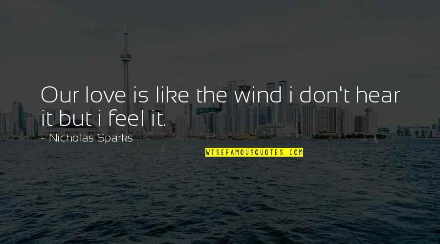 Dehumanized Synonym Quotes By Nicholas Sparks: Our love is like the wind i don't