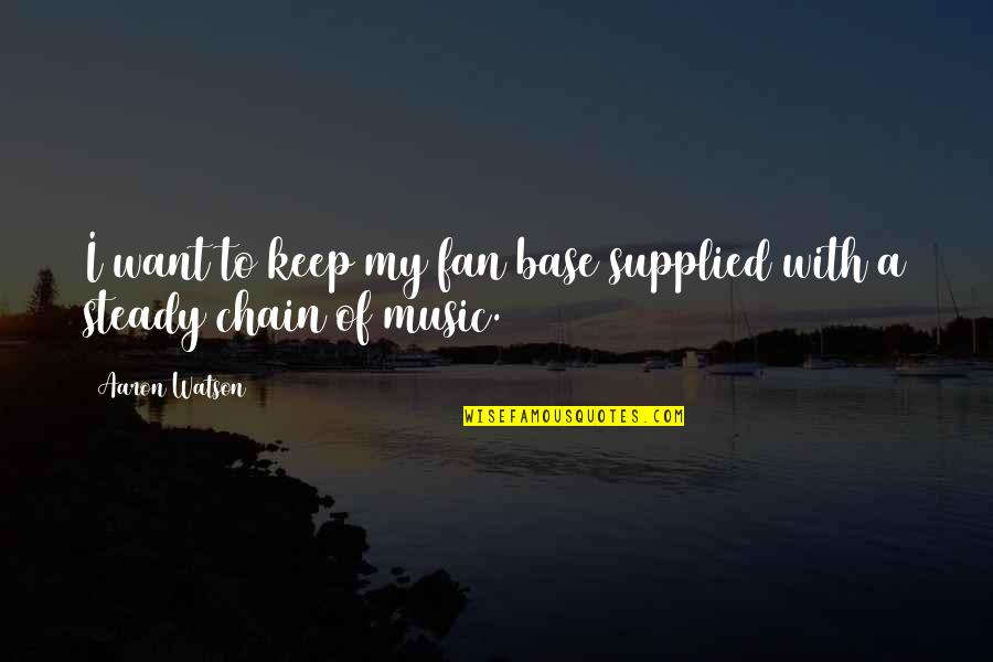 Dehumanizing Itatrain Quotes By Aaron Watson: I want to keep my fan base supplied