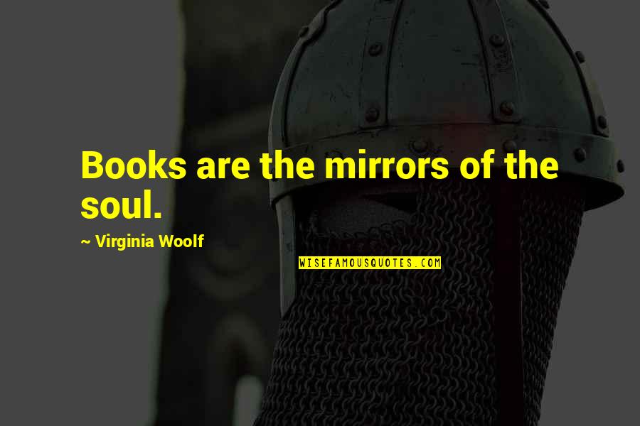 Dehumanizing Itatrain Quotes By Virginia Woolf: Books are the mirrors of the soul.