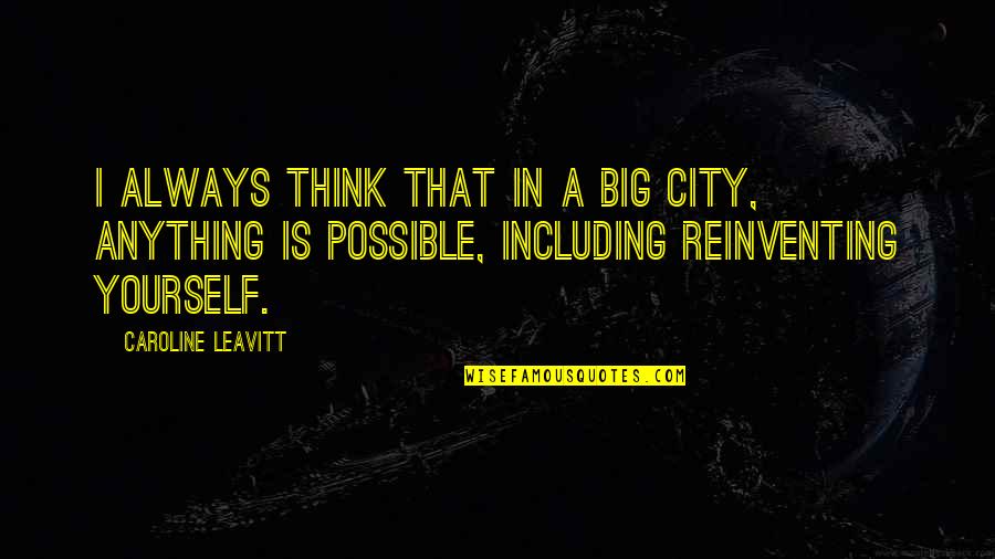 Dehvi Quotes By Caroline Leavitt: I always think that in a big city, Dehvi Quotes By Caroline Leavitt: I always think that in a big city,