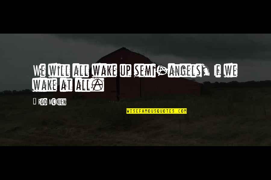Dehvi Quotes By Rod McKuen: We will all wake up semi-angels, If we