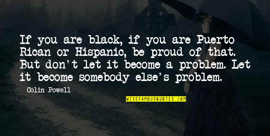 Dehydrates Quotes By Colin Powell: If you are black, if you are Puerto