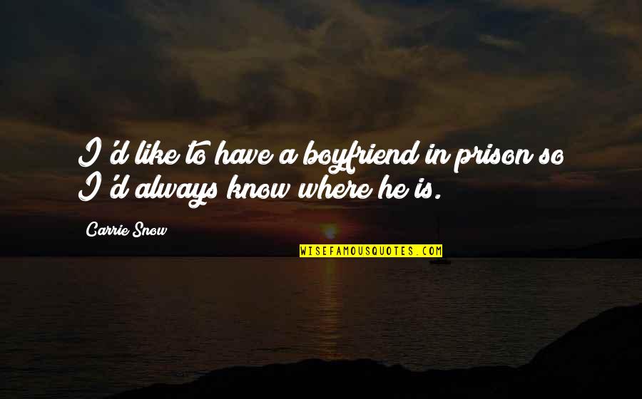 Dehypnotized Quotes By Carrie Snow: I'd like to have a boyfriend in prison