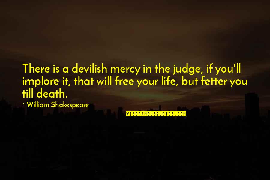 Dehypnotized Quotes By William Shakespeare: There is a devilish mercy in the judge,